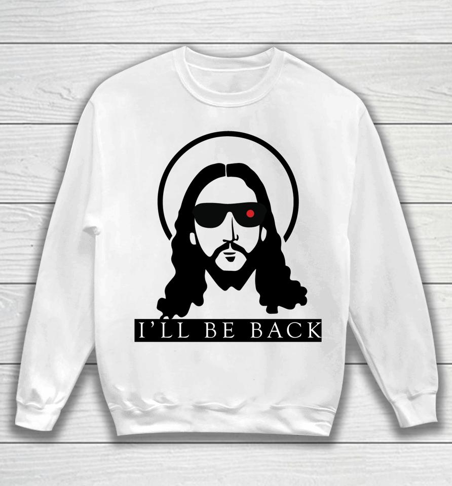 Jesus I'll Be Back Funny Christian Jesus Sweatshirt