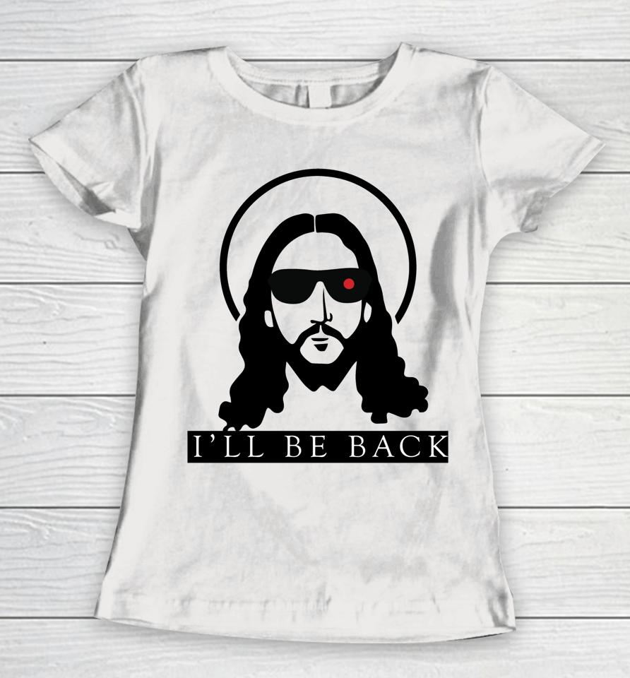Jesus I'll Be Back Funny Christian Jesus Women T-Shirt