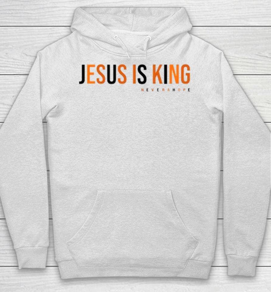 Jesus Is King Never A Hope Hoodie