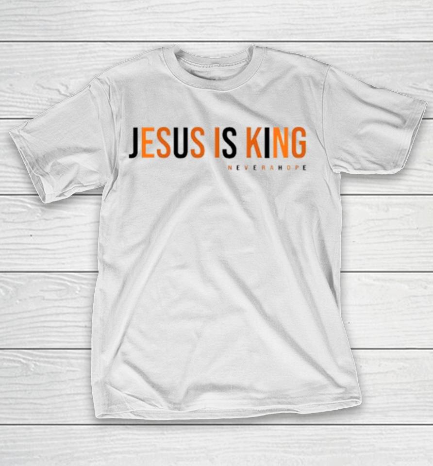 Jesus Is King Never A Hope T-Shirt