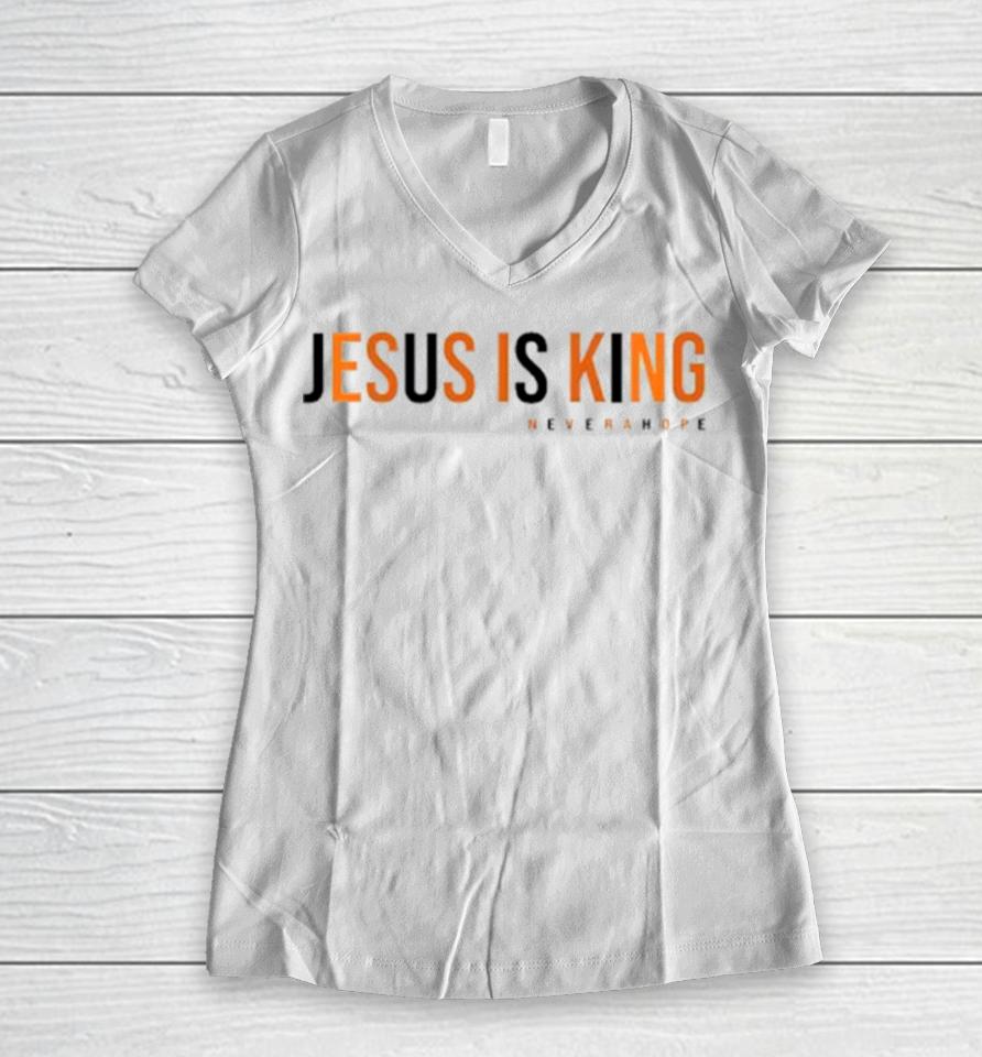 Jesus Is King Never A Hope Women V-Neck T-Shirt
