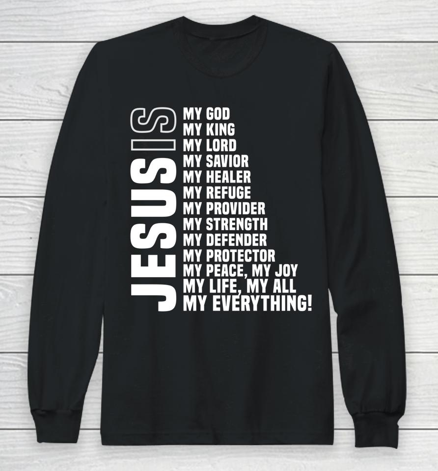 Jesus Is My All My Everything My God Lord Savior Long Sleeve T-Shirt