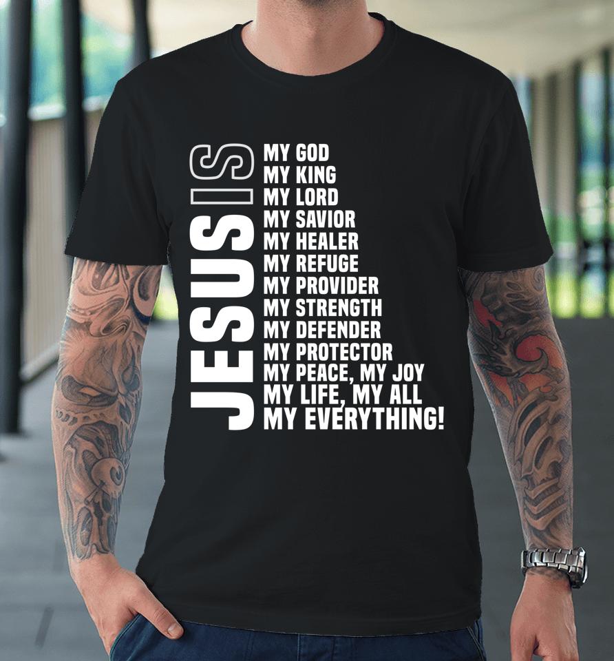 Jesus Is My All My Everything My God Lord Savior Premium T-Shirt