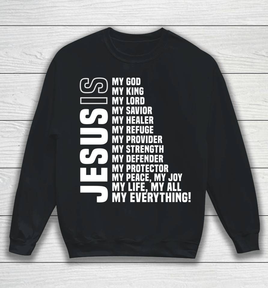 Jesus Is My All My Everything My God Lord Savior Sweatshirt