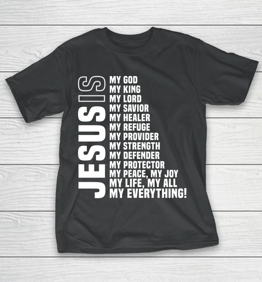 Jesus Is My All My Everything My God Lord Savior T-Shirt