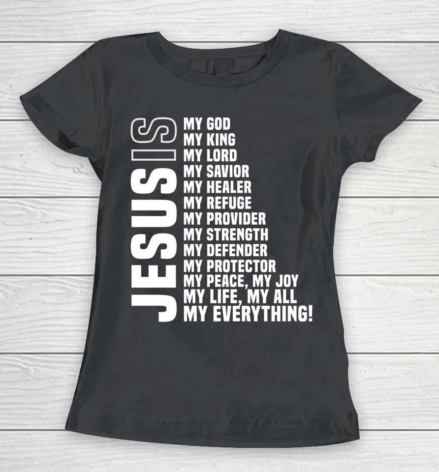 Jesus Is My All My Everything My God Lord Savior Women T-Shirt