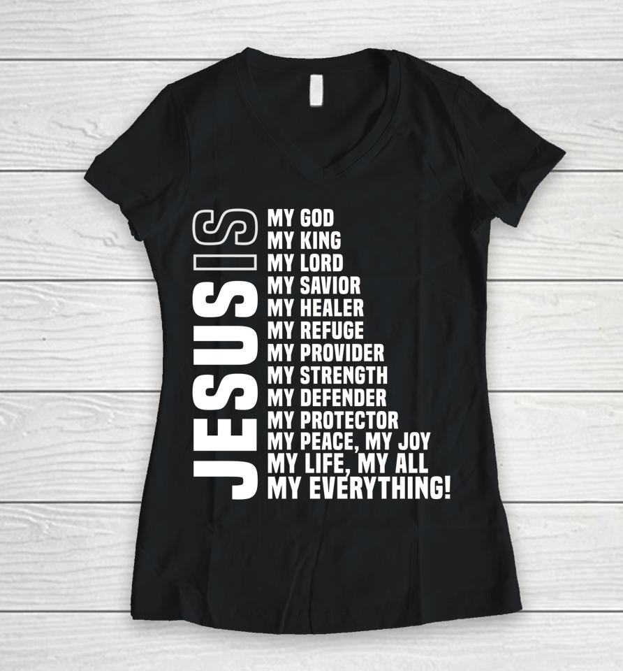 Jesus Is My All My Everything My God Lord Savior Women V-Neck T-Shirt