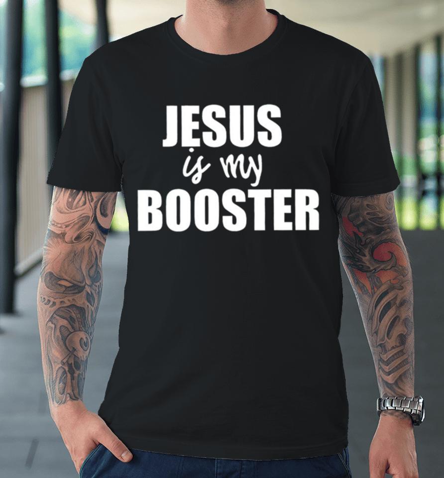 Jesus Is My Booster Premium T-Shirt