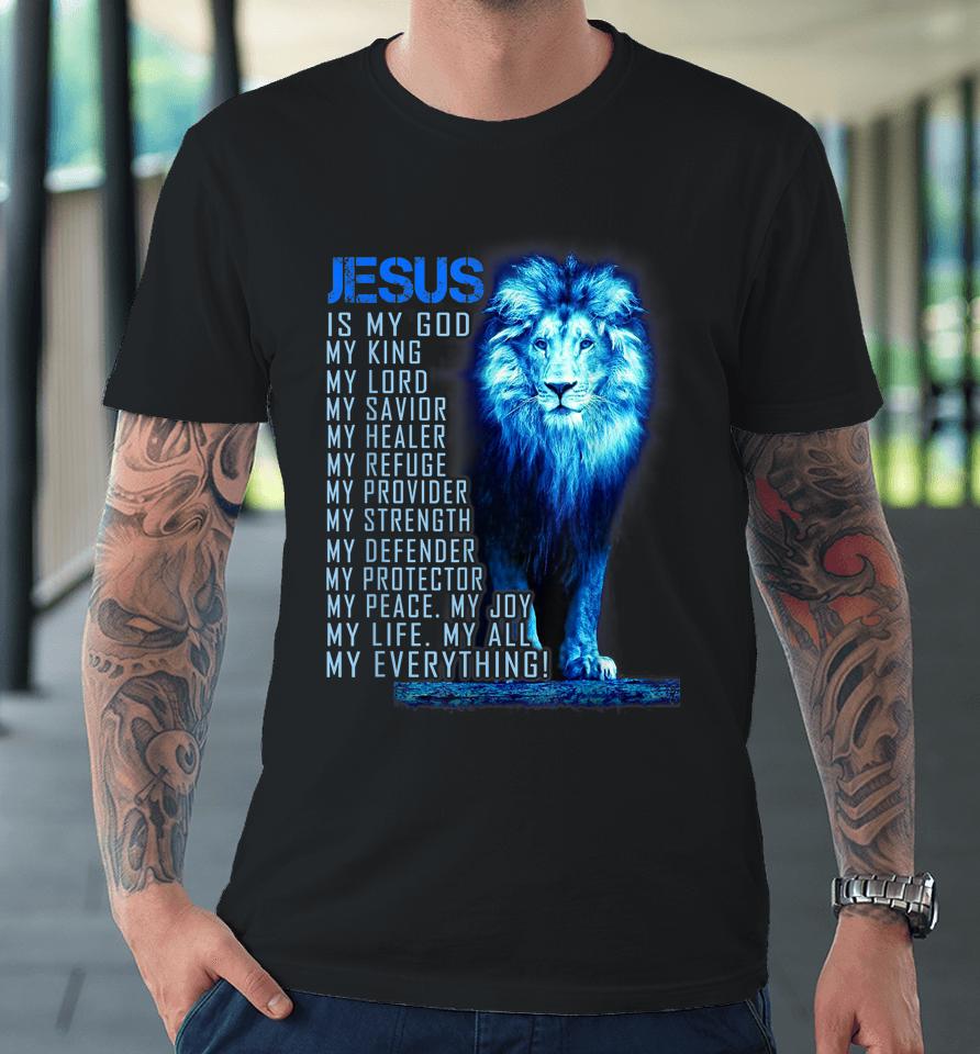 Jesus Is My God King My Lord My Savior Lion Christian Premium T-Shirt