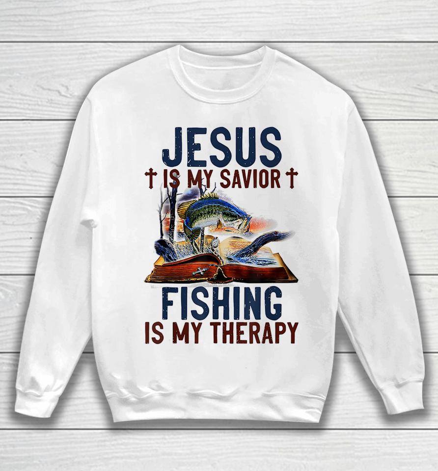 Jesus Is My Savior Fishing Is My Therapy Sweatshirt