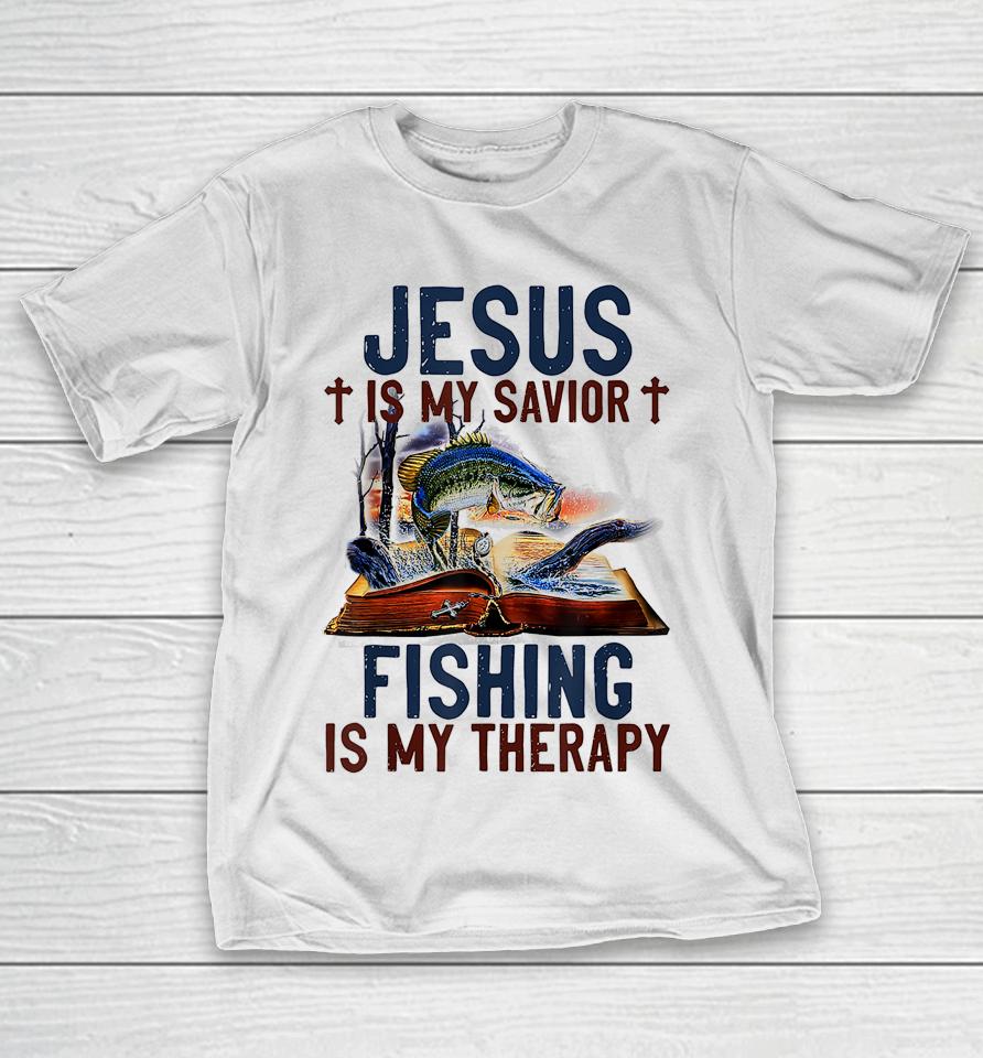 Jesus Is My Savior Fishing Is My Therapy T-Shirt
