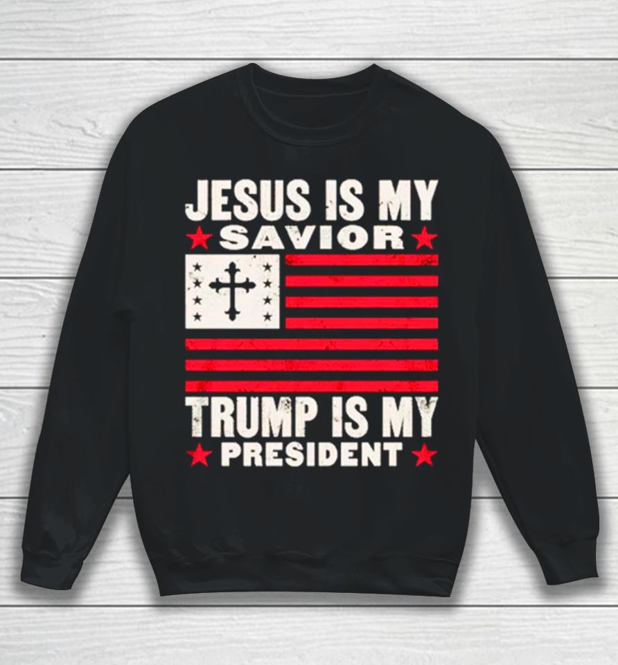 Jesus Is My Savior Trump Is My President Usa Flag Cross Sweatshirt