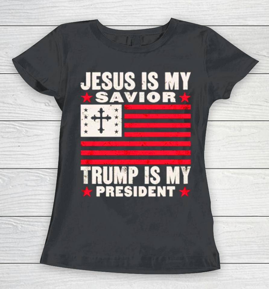 Jesus Is My Savior Trump Is My President Usa Flag Cross Women T-Shirt