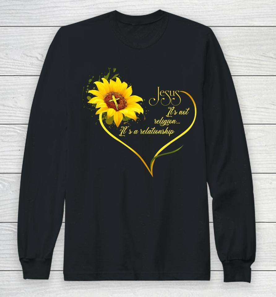 Jesus It's Not A Religion It's A Relationship Sunflower Long Sleeve T-Shirt