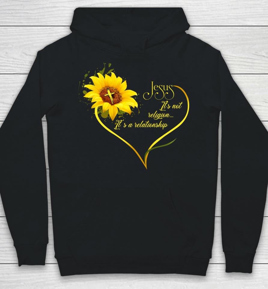 Jesus It's Not A Religion It's A Relationship Sunflower Hoodie