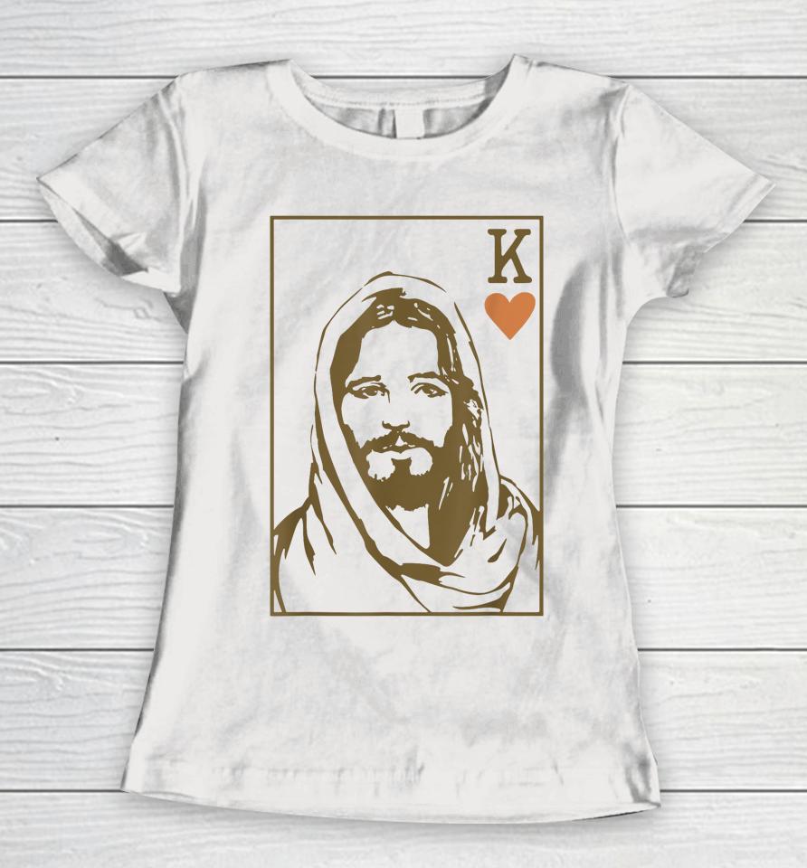 Jesus King Of Hearts Card Christian Women T-Shirt
