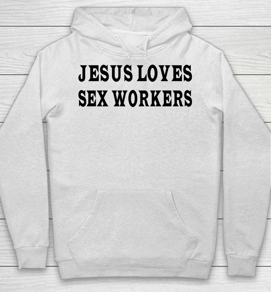 Jesus Loves Sex Workers Hoodie