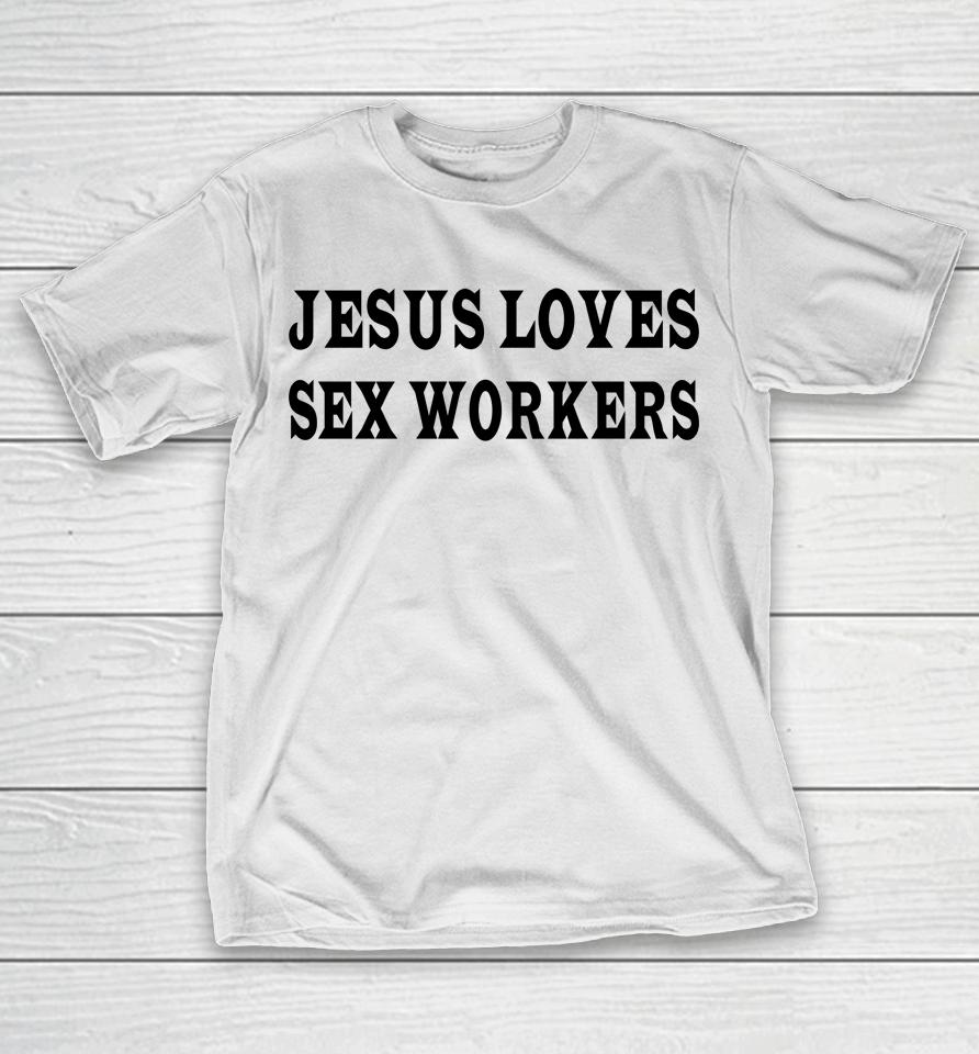 Jesus Loves Sex Workers T-Shirt