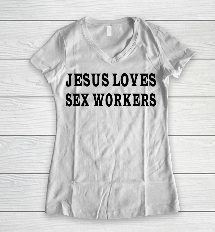 Jesus Loves Sex Workers Women V-Neck T-Shirt