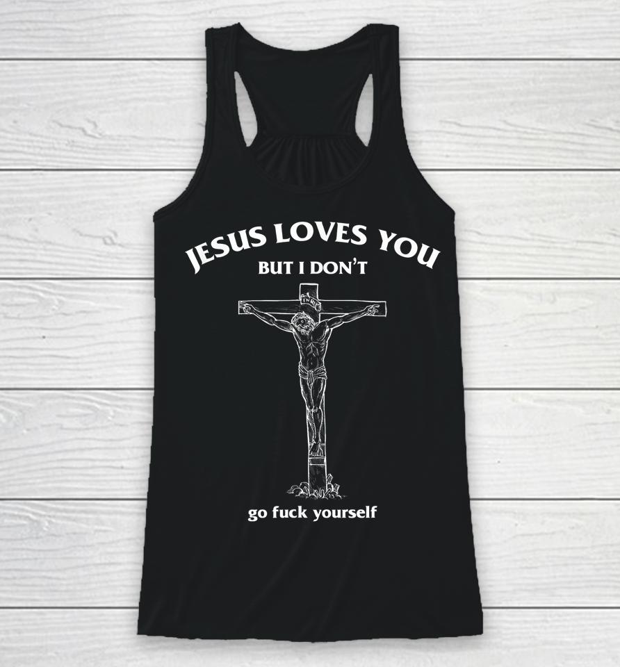 Jesus Loves You But I Don't Go Fuck Yourself Funny Racerback Tank