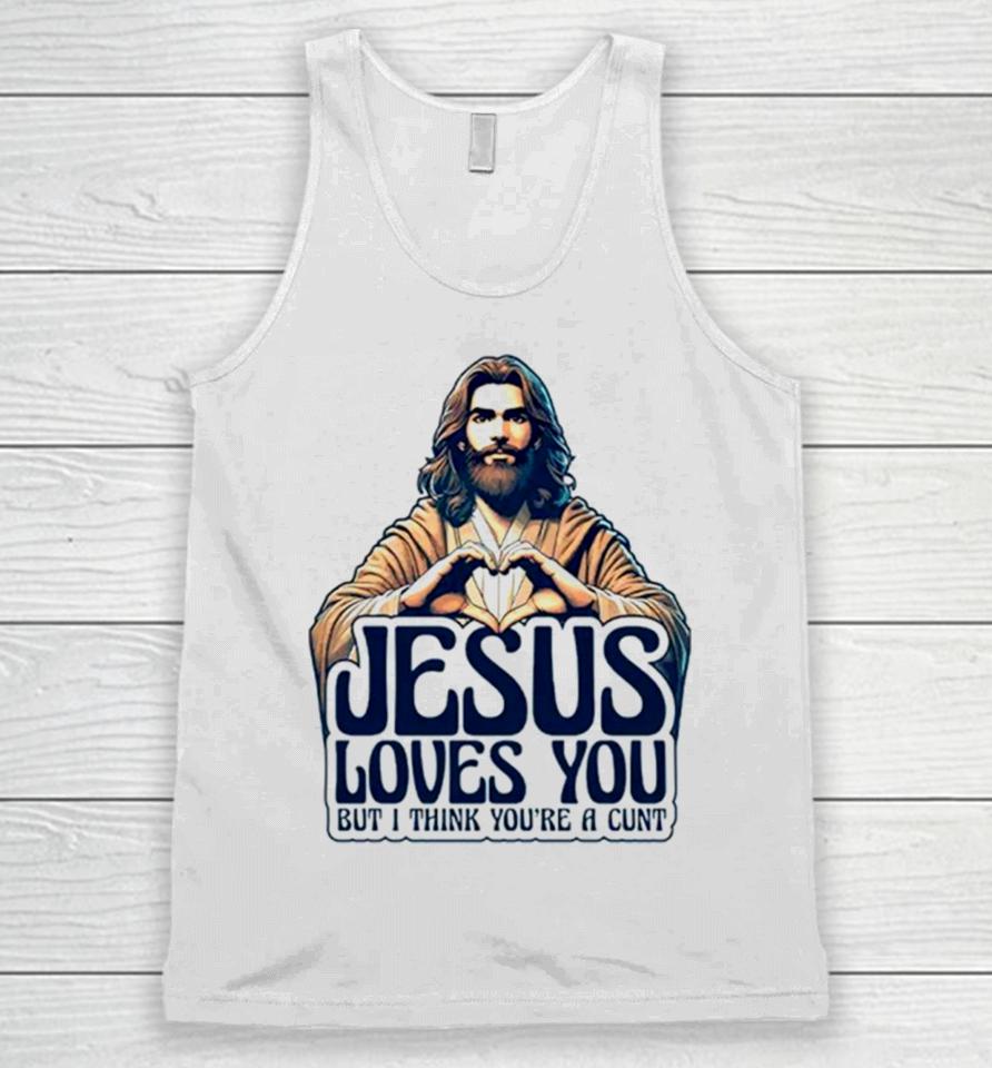 Jesus Loves You But I Think You’re A Cunt Jesus Heart Unisex Tank Top