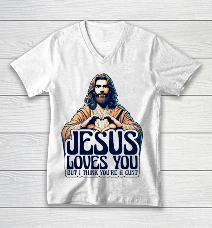 Jesus Loves You But I Think You’re A Cunt Jesus Heart Unisex V-Neck T-Shirt