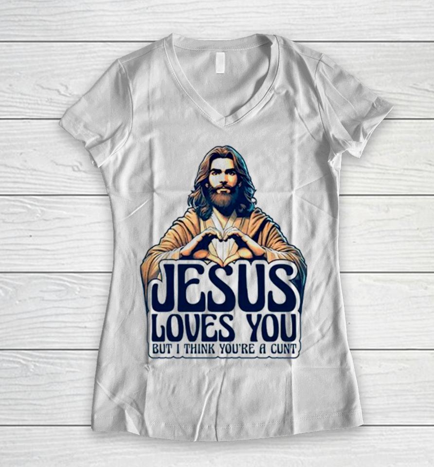 Jesus Loves You But I Think You’re A Cunt Jesus Heart Women V-Neck T-Shirt