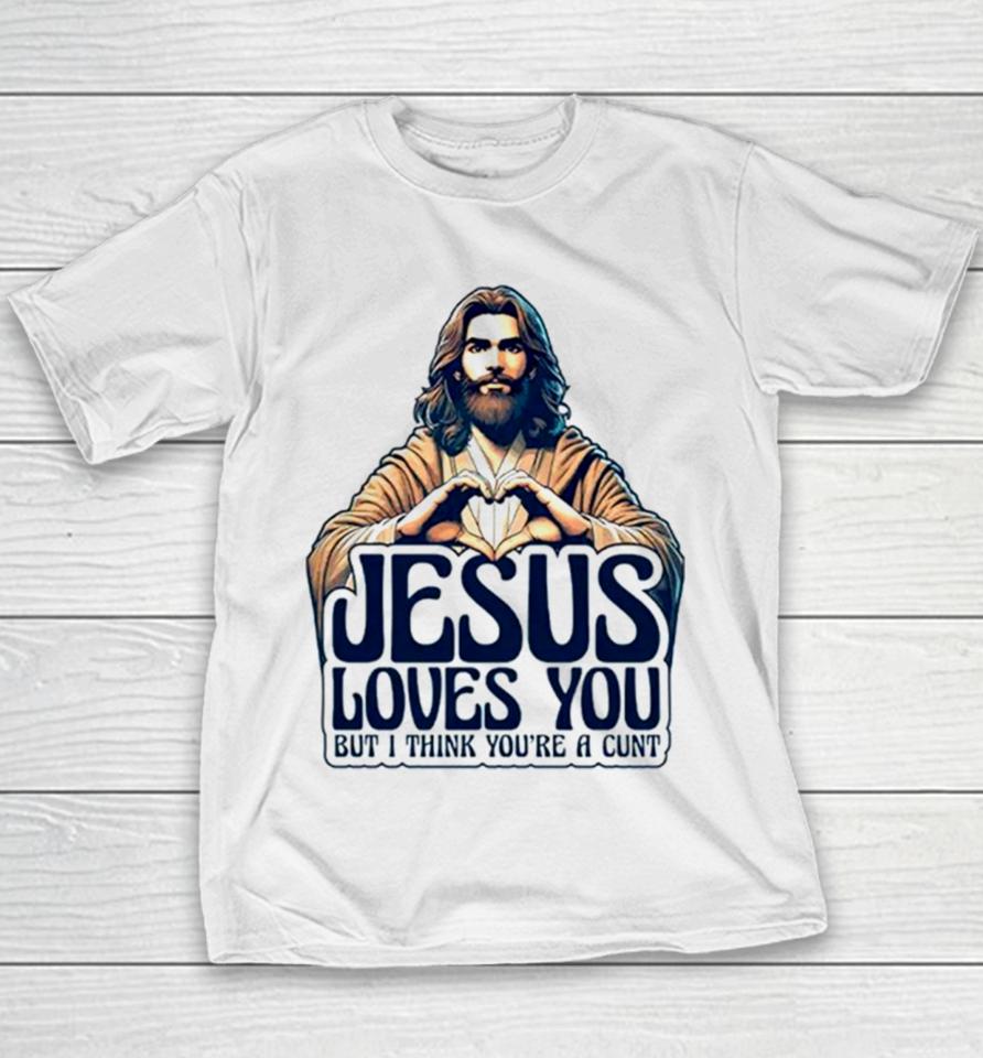 Jesus Loves You But I Think You’re A Cunt Jesus Heart Youth T-Shirt