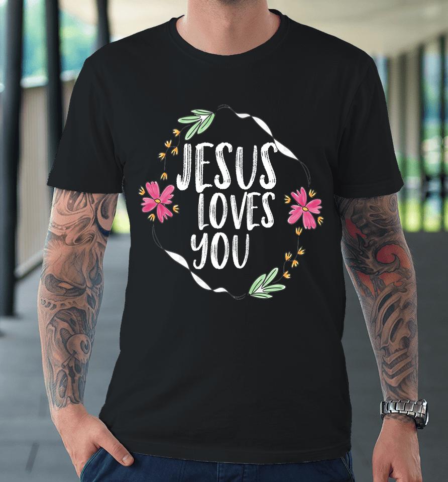 Jesus Loves You Flower Graphic Premium T-Shirt