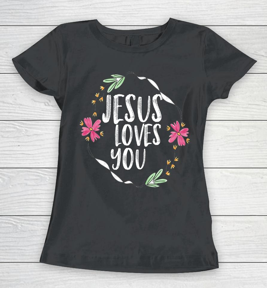 Jesus Loves You Flower Graphic Women T-Shirt