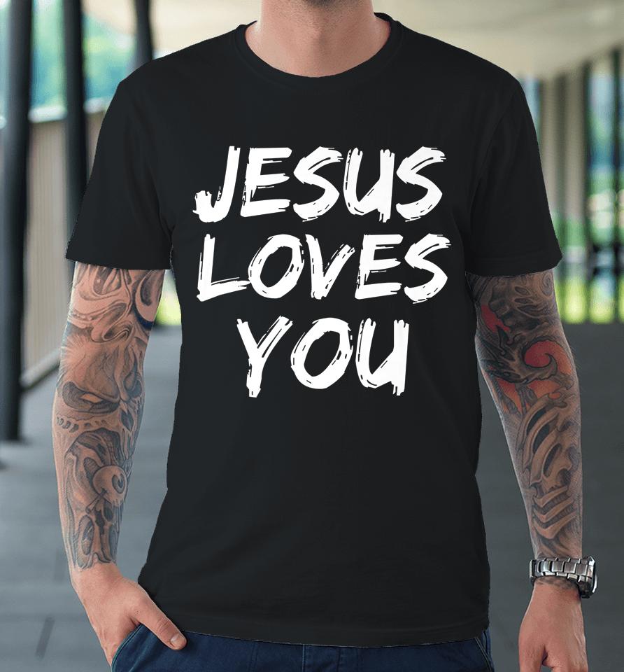 Jesus Loves You Graphic Design Christian Premium T-Shirt