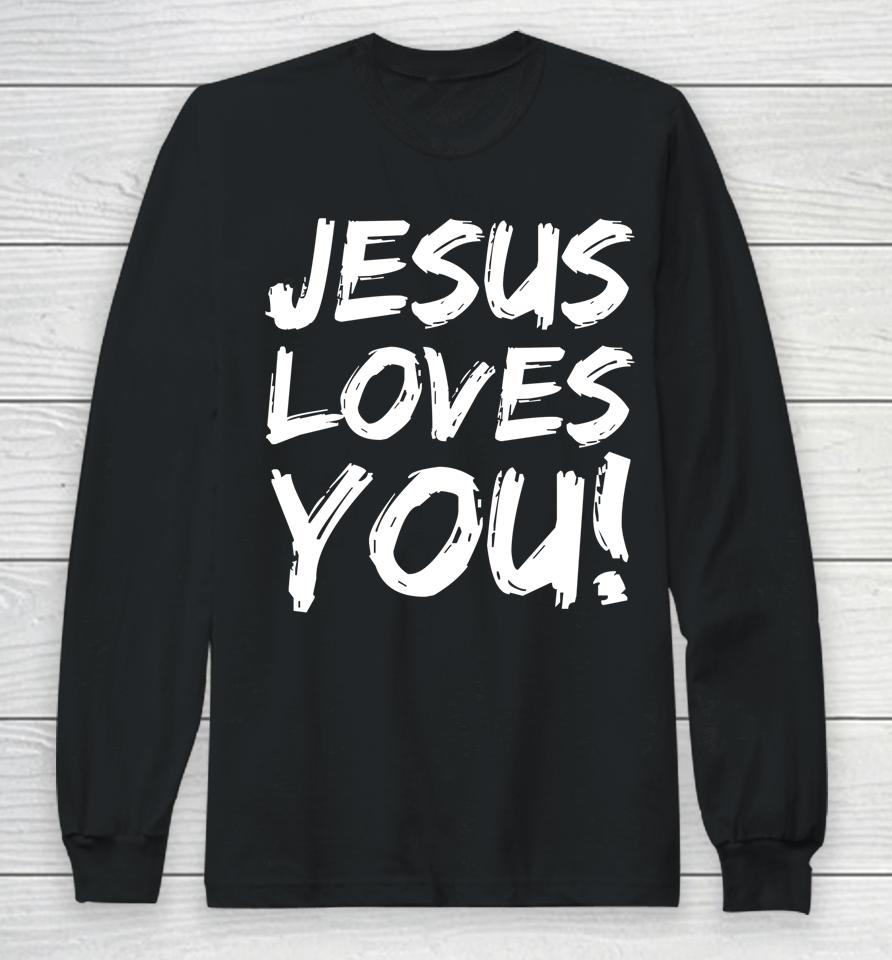 Jesus Loves You Long Sleeve T-Shirt