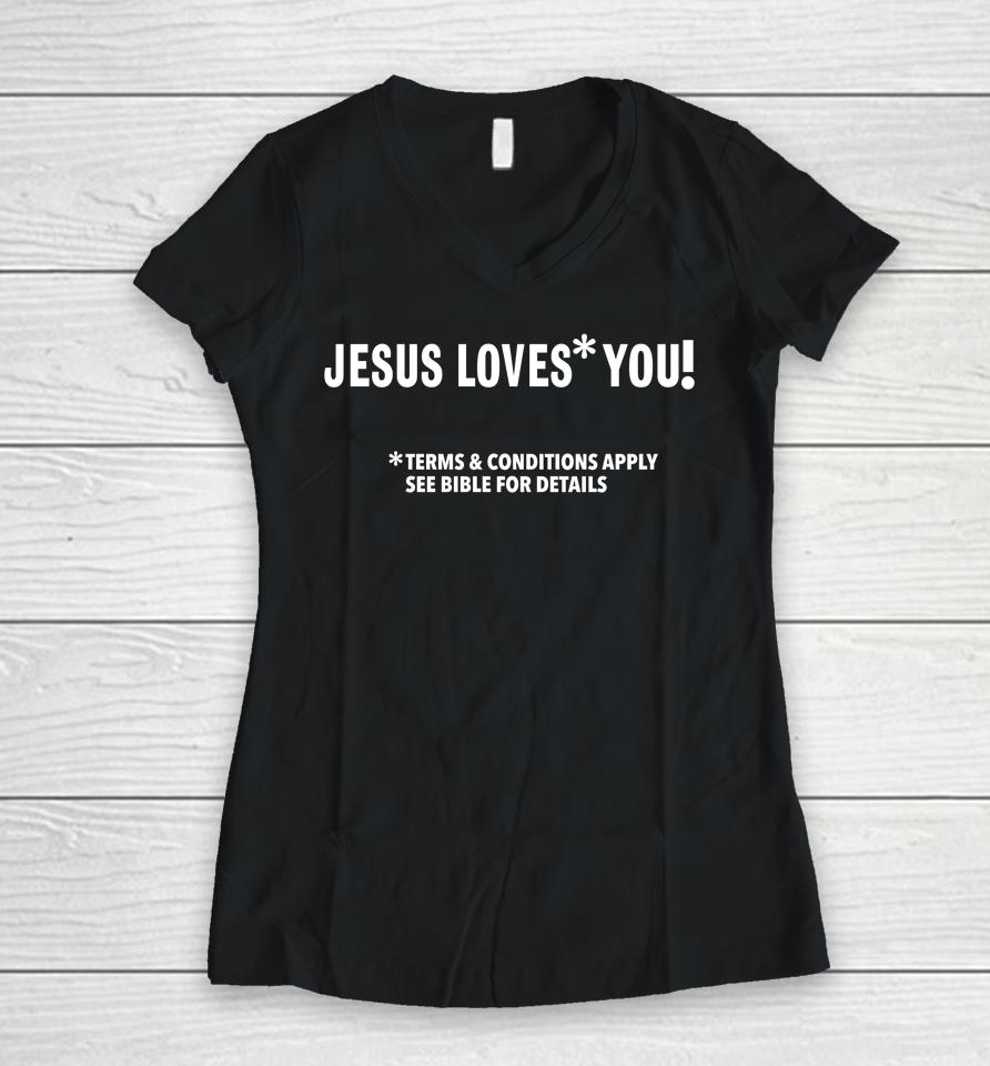 Jesus Loves You Terms And Conditions Apply See Bible For Details Women V-Neck T-Shirt