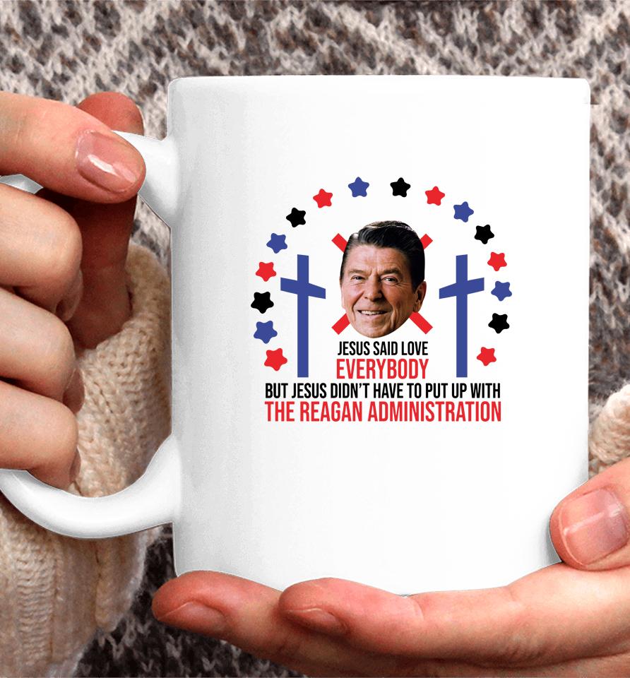 Jesus Said Love Everybody Ronald Reagan Administration Coffee Mug