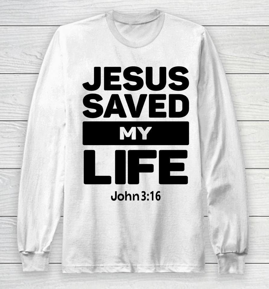 Jesus Saved My Life John 3:16 Julesrprecious Long Sleeve T-Shirt