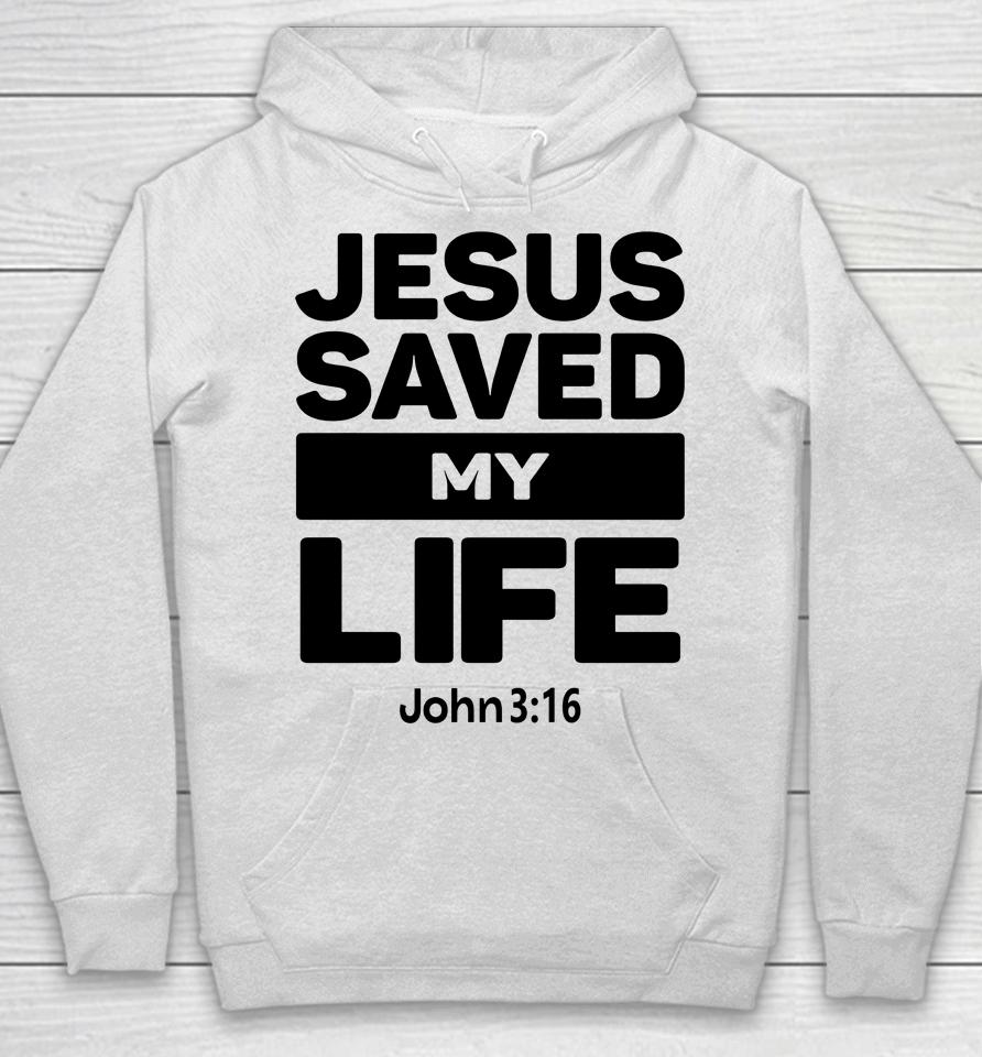 Jesus Saved My Life John 3:16 Julesrprecious Hoodie