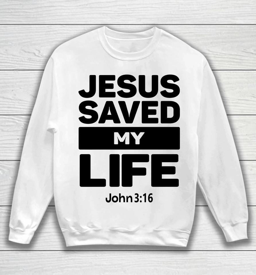 Jesus Saved My Life John 3:16 Julesrprecious Sweatshirt