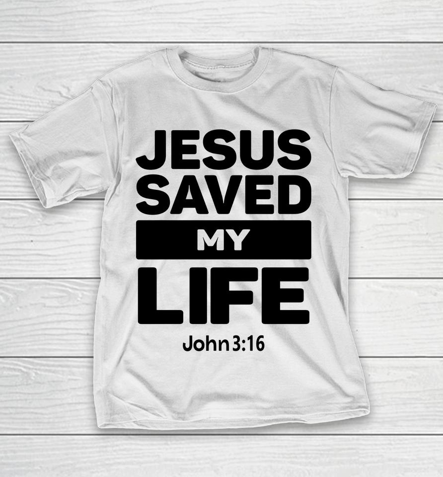 Jesus Saved My Life John 3:16 Julesrprecious T-Shirt