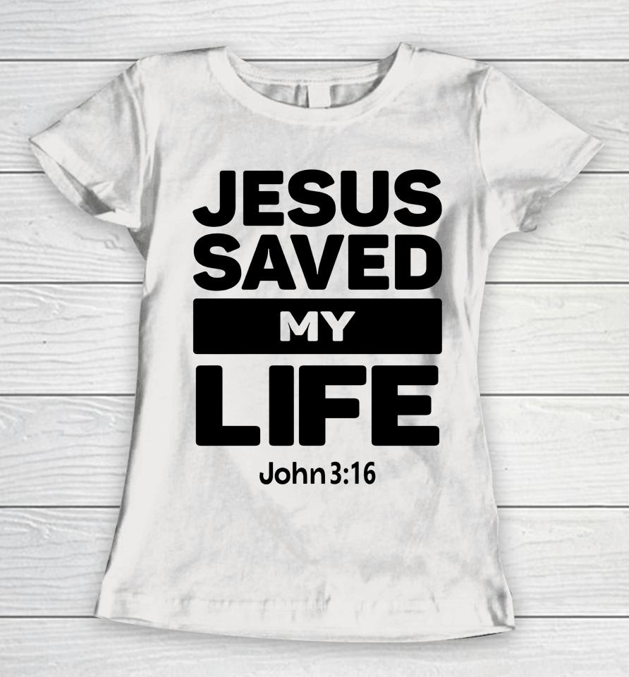 Jesus Saved My Life John 3:16 Julesrprecious Women T-Shirt