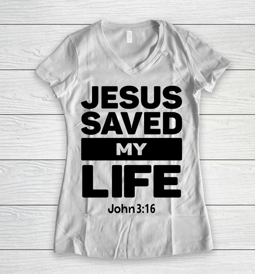 Jesus Saved My Life John 3:16 Julesrprecious Women V-Neck T-Shirt