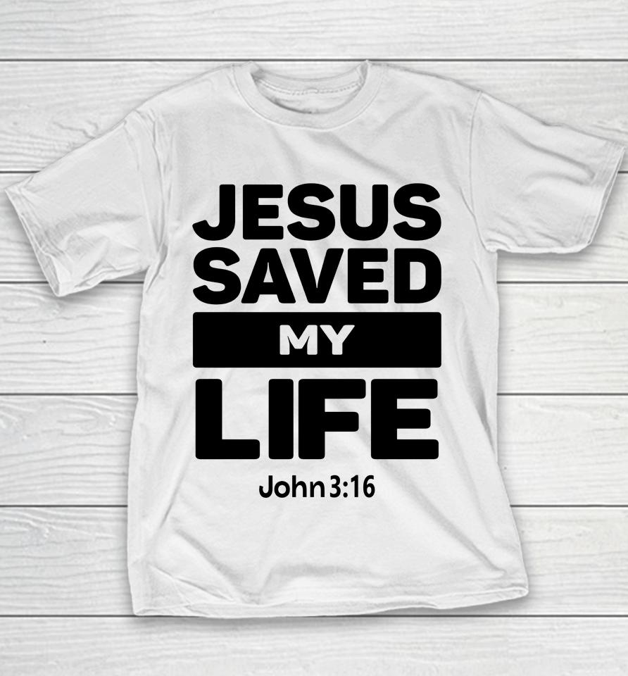 Jesus Saved My Life John 3:16 Julesrprecious Youth T-Shirt