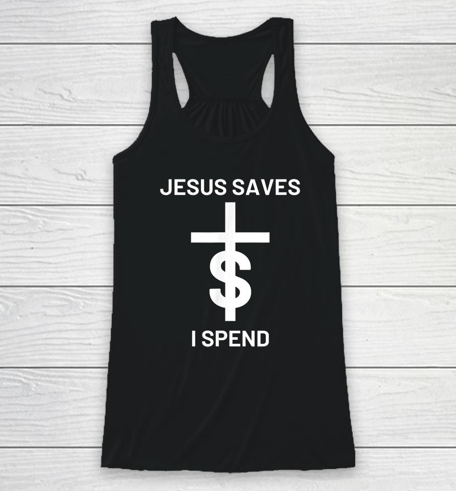 Jesus Saves I Spend Racerback Tank