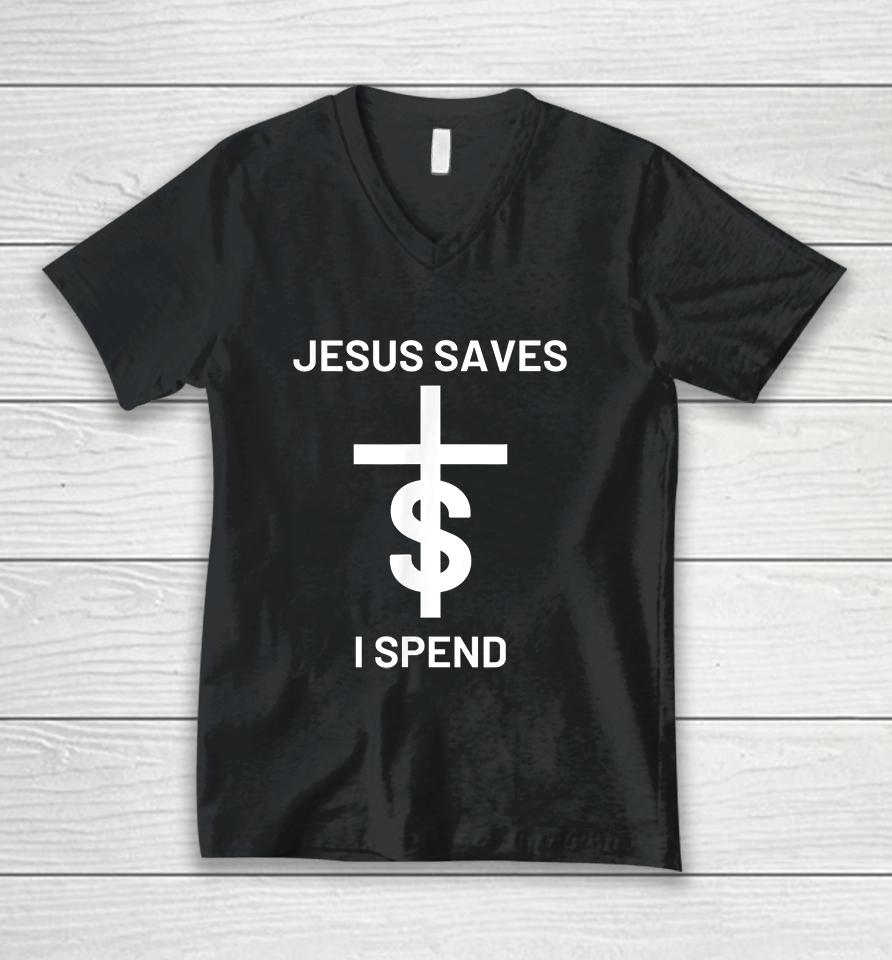 Jesus Saves I Spend Unisex V-Neck T-Shirt