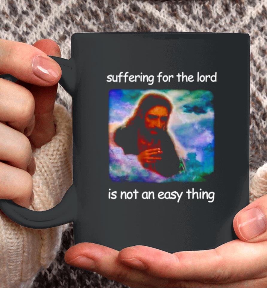 Jesus Suffering For The Lord Is Not An Easy Thing Coffee Mug