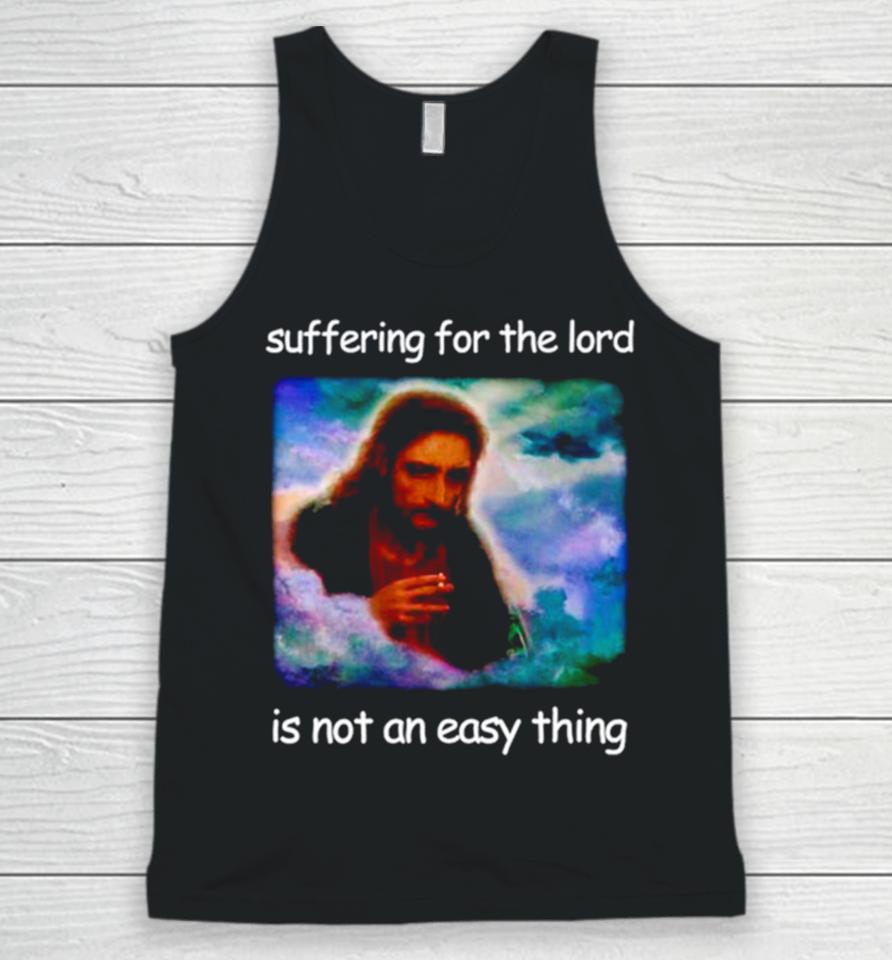 Jesus Suffering For The Lord Is Not An Easy Thing Unisex Tank Top