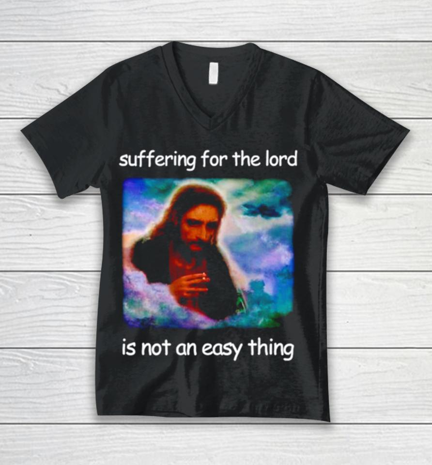 Jesus Suffering For The Lord Is Not An Easy Thing Unisex V-Neck T-Shirt