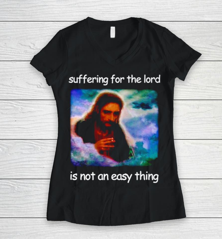 Jesus Suffering For The Lord Is Not An Easy Thing Women V-Neck T-Shirt