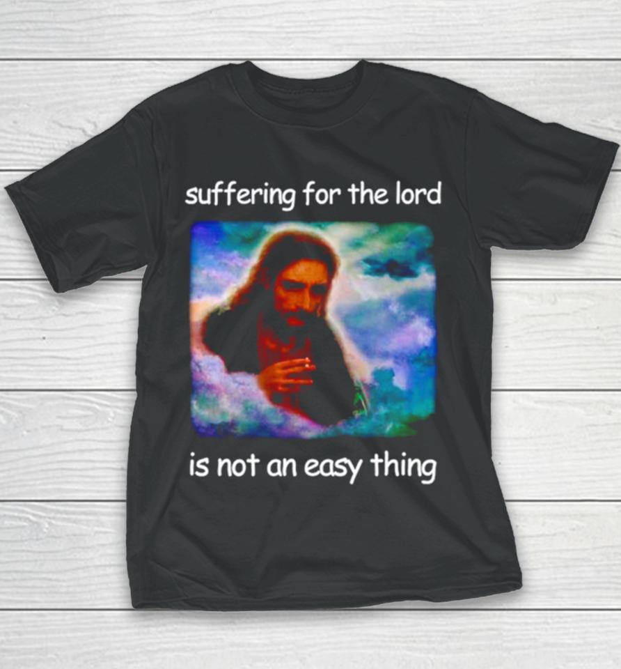 Jesus Suffering For The Lord Is Not An Easy Thing Youth T-Shirt