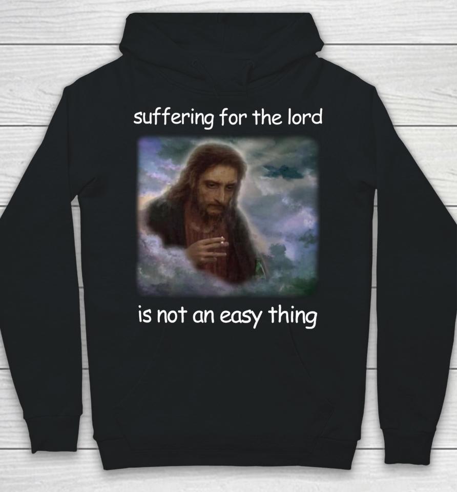 Jesus Suffering For The Lord Is Not An Easy Thing Hoodie