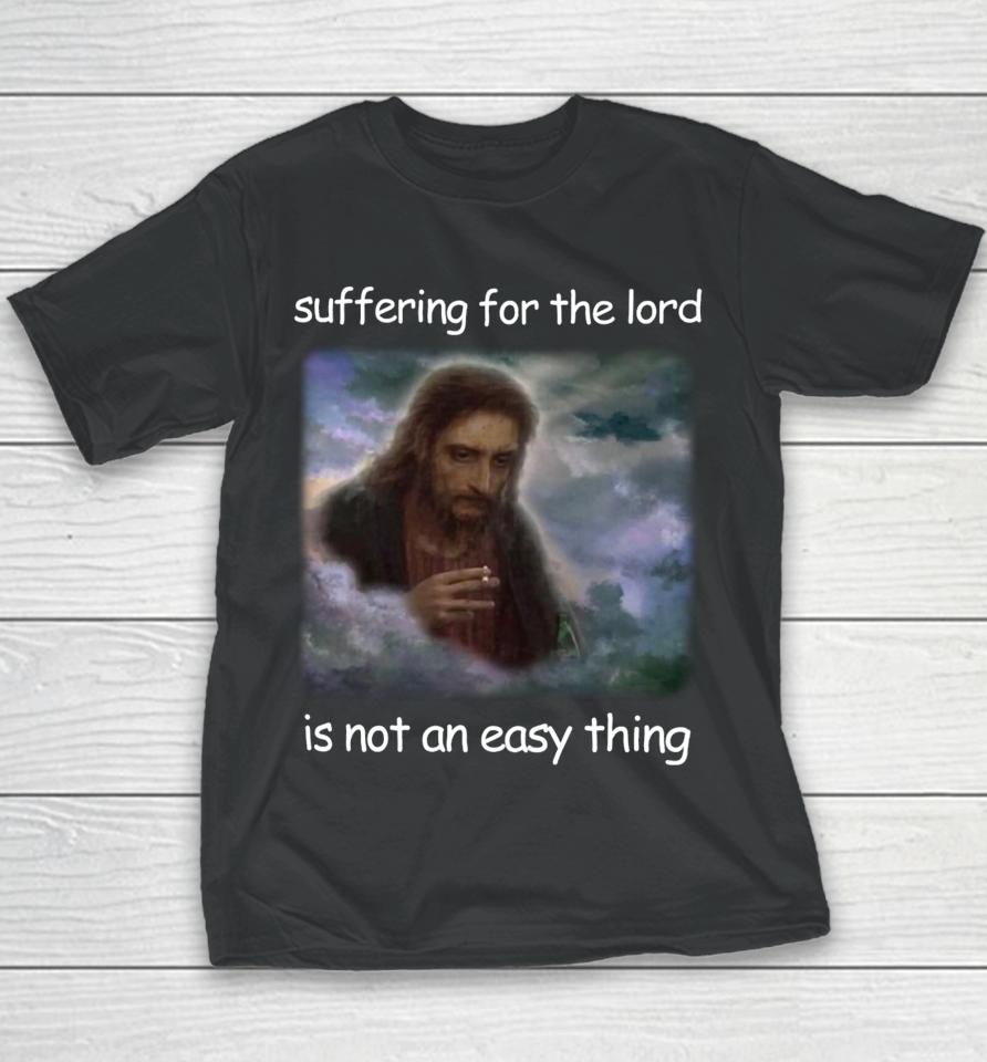 Jesus Suffering For The Lord Is Not An Easy Thing Youth T-Shirt